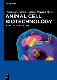 Title: Animal Cell Biotechnology: In Biologics Production, Author: Hansjörg Hauser