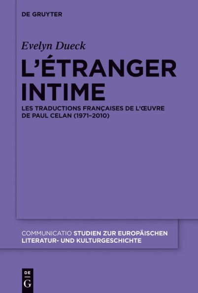 L'étranger intime: Les traductions françaises de l'ouvre Paul Celan (1971-2010)