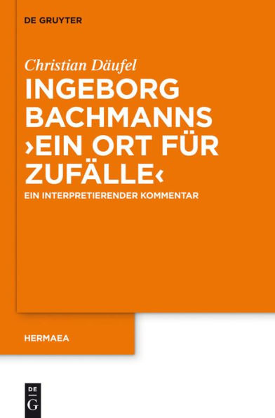 Ingeborg Bachmanns 'Ein Ort für Zufälle': Ein interpretierender Kommentar