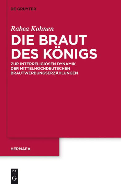 Die Braut des Königs: Zur interreligiösen Dynamik der mittelhochdeutschen Brautwerbungserzählungen