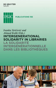 Title: Intergenerational solidarity in libraries / La solidarite intergenerationnelle dans les bibliotheques, Author: Ivanka Stricevic