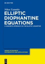 Title: Elliptic Diophantine Equations: A Concrete Approach via the Elliptic Logarithm, Author: Nikos Tzanakis