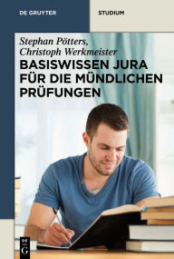 Title: Basiswissen Jura für die mündlichen Prüfungen, Author: Stephan Pötters