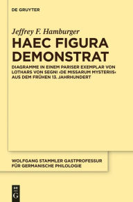 Title: Haec figura demonstrat: Diagramme in einem Pariser Exemplar von Lothars von Segni ,De missarum mysteriis' aus dem fruhen 13. Jahrhundert, Author: Jeffrey F. Hamburger