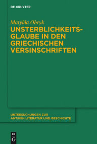 Title: Unsterblichkeitsglaube in den griechischen Versinschriften, Author: Matylda Obryk