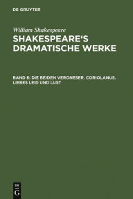 Title: Die beiden Veroneser. Coriolanus. Liebes Leid und Lust, Author: William Shakespeare