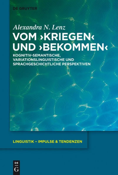 Vom >kriegen< und >bekommen<: Kognitiv-semantische, variationslinguistische und sprachgeschichtliche Perspektiven