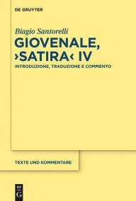 Title: Giovenale, >Satira< IV: Introduzione, Traduzione e Commento, Author: Biagio Santorelli