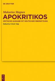 Title: Apokritikos: Kritische Ausgabe mit deutscher Übersetzung, Author: Makarios Magnes