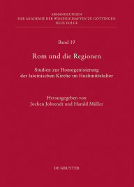 Title: Rom und die Regionen: Studien zur Homogenisierung der lateinischen Kirche im Hochmittelalter, Author: Jochen Johrendt