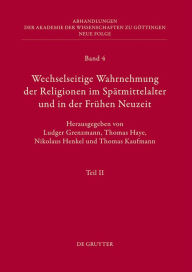 Title: Wechselseitige Wahrnehmung der Religionen im Spätmittelalter und in der Frühen Neuzeit: II. Kulturelle Konkretionen (Literatur, Mythographie, Wissenschaft und Kunst), Author: Ludger Grenzmann