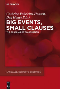Title: Big Events, Small Clauses: The Grammar of Elaboration, Author: Cathrine Fabricius-Hansen