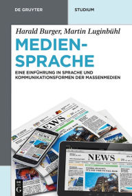 Title: Mediensprache: Eine Einführung in Sprache und Kommunikationsformen der Massenmedien, Author: Harald Burger