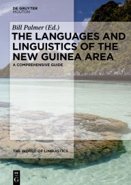 Title: The Languages and Linguistics of the New Guinea Area: A Comprehensive Guide, Author: Bill Palmer