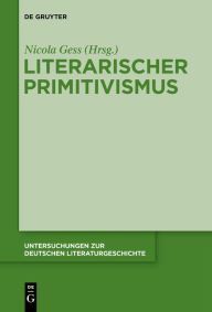 Title: Literarischer Primitivismus, Author: Nicola Gess