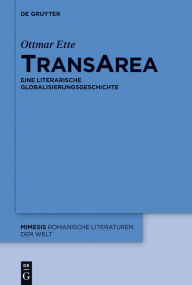 Title: TransArea: Eine literarische Globalisierungsgeschichte, Author: Ottmar Ette