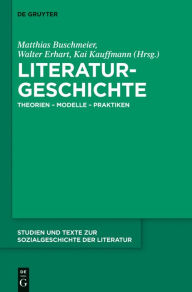 Title: Literaturgeschichte: Theorien - Modelle - Praktiken, Author: Matthias Buschmeier