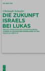 Die Zukunft Israels bei Lukas: Biblisch-frühjüdische Zukunftsvorstellungen im lukanischen Doppelwerk im Vergleich zu Röm 9-11