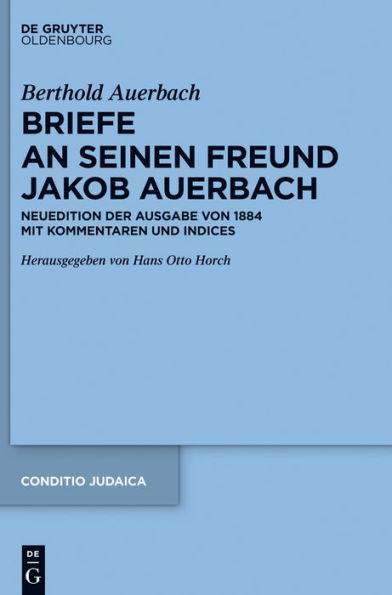 Berthold Auerbach: Briefe an seinen Freund Jakob Neuedition der Ausgabe von 1884 mit Kommentaren und Indices