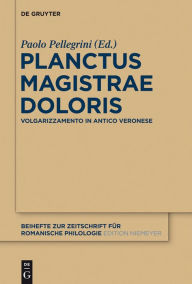 Title: Planctus Magistrae Doloris: Volgarizzamento in antico veronese, Author: Paolo Pellegrini