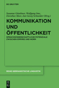 Title: Kommunikation und Öffentlichkeit: Sprachwissenschaftliche Potenziale zwischen Empirie und Norm, Author: Susanne Günthner