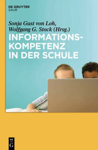 Title: Informationskompetenz in der Schule: Ein informationswissenschaftlicher Ansatz, Author: Sonja Gust von Loh