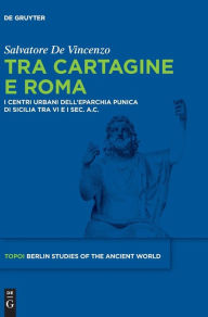 Title: Tra Cartagine e Roma: I centri urbani dell'eparchia punica di Sicilia tra VI e I sec. a.C., Author: Salvatore De Vincenzo