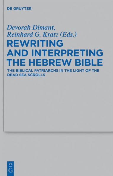 Rewriting and Interpreting the Hebrew Bible: The Biblical Patriarchs in the Light of the Dead Sea Scrolls