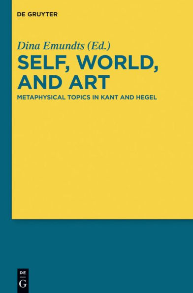 Self, World, and Art: Metaphysical Topics in Kant and Hegel