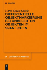 Title: Differentielle Objektmarkierung bei unbelebten Objekten im Spanischen, Author: Marco García García