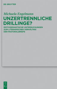 Title: Unzertrennliche Drillinge?: Motivsemantische Untersuchungen zum literarischen Verhältnis der Pastoralbriefe, Author: Michaela Engelmann