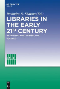 Title: Libraries in the early 21st century, volume 2: An international perspective, Author: Ravindra N. Sharma