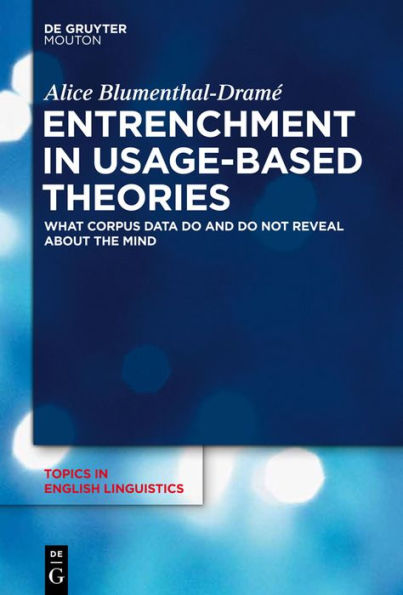 Entrenchment in Usage-Based Theories: What Corpus Data Do and Do Not Reveal About The Mind