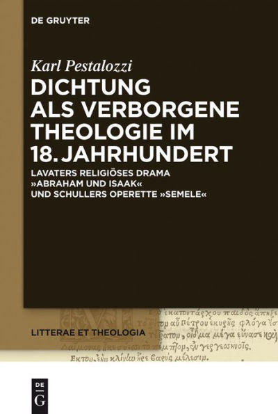 Dichtung als verborgene Theologie im 18. Jahrhundert: Lavaters religioses Drama "Abraham und Isaak" und Schillers Operette "Semele"