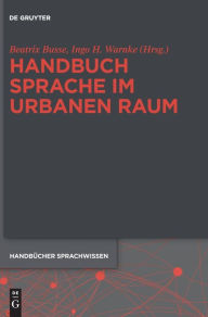 Title: Handbuch Sprache im urbanen Raum Handbook of Language in Urban Space, Author: Beatrix Busse