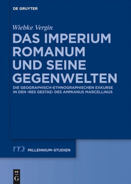 Das Imperium Romanum und seine Gegenwelten: Die geographisch-ethnographischen Exkurse in den "Res Gestae" des Ammianus Marcellinus