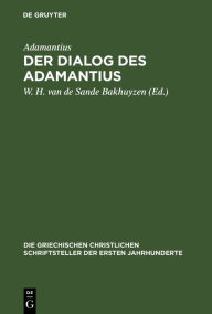 Title: Der Dialog des Adamantius: Peri tes eis theon orthes pisteos, Author: Adamantius