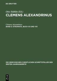 Title: Stromata. Buch VII und VIII: Excerpta ex Theodoto - Eclogae propheticae quis dives salvetur - Fragmente, Author: Clemens Alexandrinus