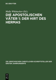 Title: Die apostolischen Väter 1: Der Hirt des Hermas, Author: Molly Whittacker