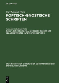 Title: Die Pistis Sophia. Die beiden Bücher des Jeû. Unbekanntes altgnostisches Werk, Author: Hans-Martin Schenke