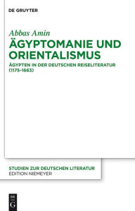 Title: Ägyptomanie und Orientalismus: Ägypten in der deutschen Reiseliteratur (1175-1663). Mit einem kommentierten Verzeichnis der Reiseberichte (383-1845), Author: Abbas Amin