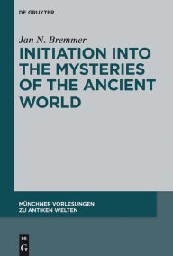 Title: Initiation into the Mysteries of the Ancient World, Author: Jan N. Bremmer