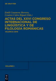 Title: Actas del XXVI Congreso Internacional de Lingüística y de Filología Románicas. Tome I, Author: Emili Casanova Herrero