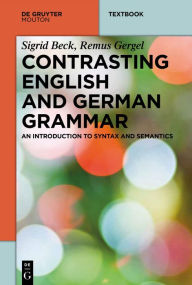 Title: Contrasting English and German Grammar: An Introduction to Syntax and Semantics, Author: Sigrid Beck