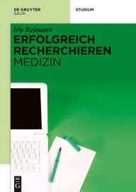 Title: Erfolgreich recherchieren - Medizin, Author: Iris Reimann