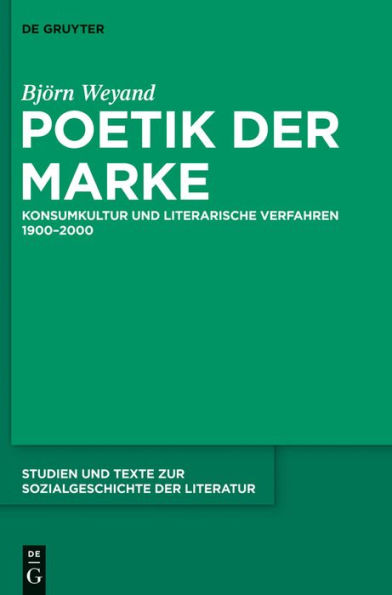 Poetik der Marke: Konsumkultur und literarische Verfahren 1900-2000