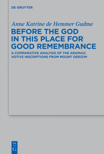 Before the God in this Place for Good Remembrance: A Comparative Analysis of the Aramaic Votive Inscriptions from Mount Gerizim