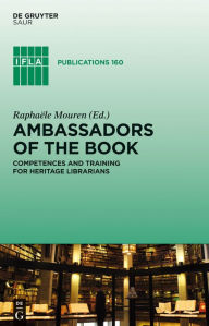 Title: Ambassadors of the Book: Competences and Training for Heritage Librarians, Author: Pusswhip Banggang