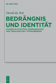 Title: Bedrängnis und Identität: Studien zu Situation, Kommunikation und Theologie des 1. Petrusbriefes, Author: David du Toit