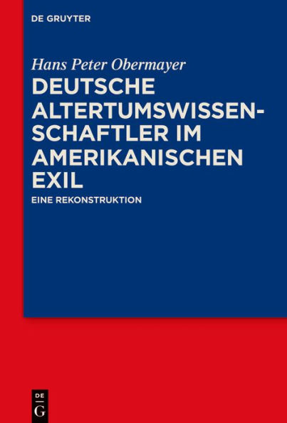 Deutsche Altertumswissenschaftler im amerikanischen Exil: Eine Rekonstruktion